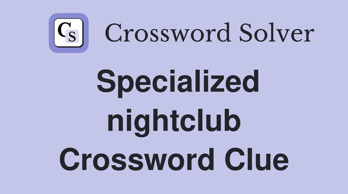 Specialized nightclub Crossword Clue
