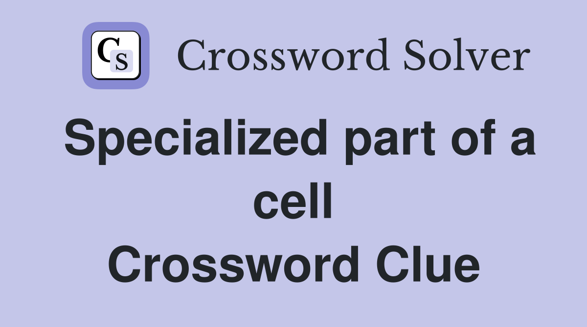Specialized part of a cell Crossword Clue