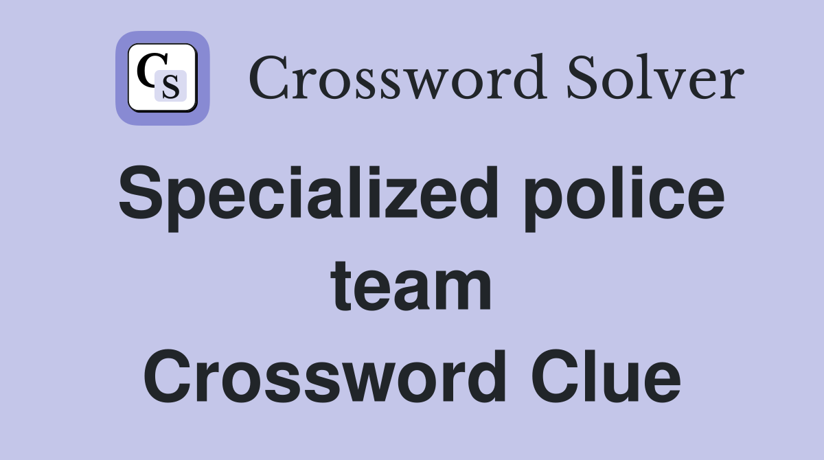 Specialized police team Crossword Clue