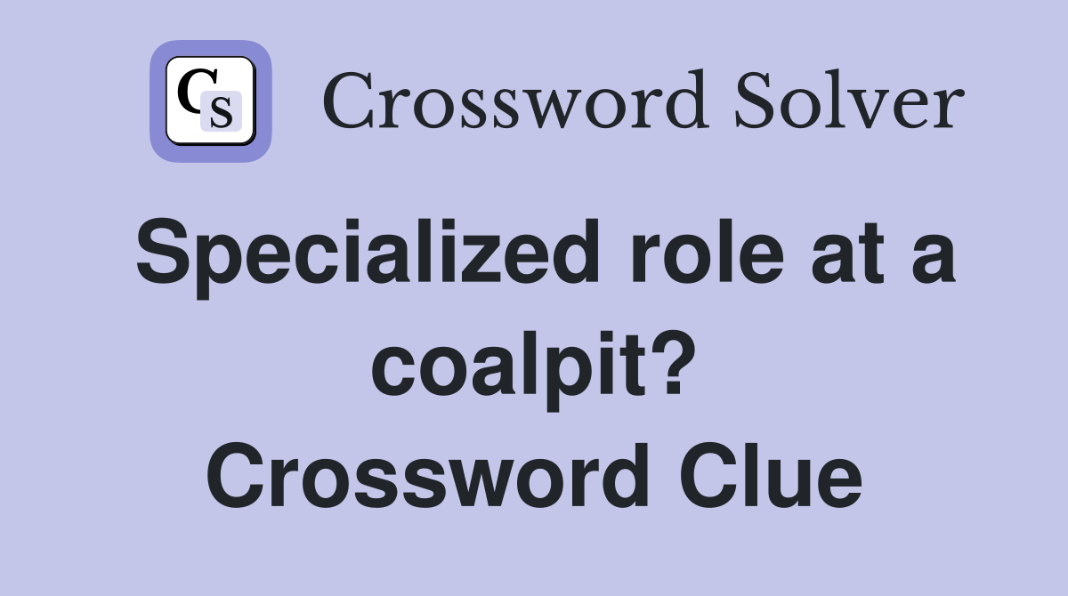 Specialized role at a coalpit? Crossword Clue