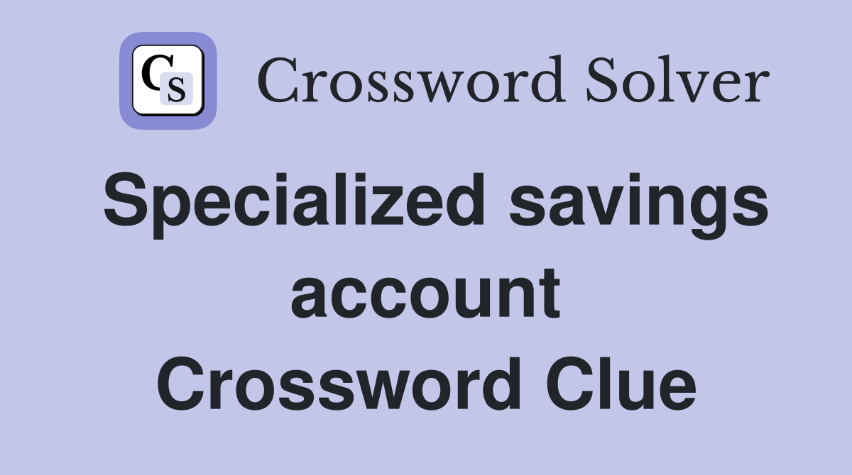 Specialized savings account Crossword Clue