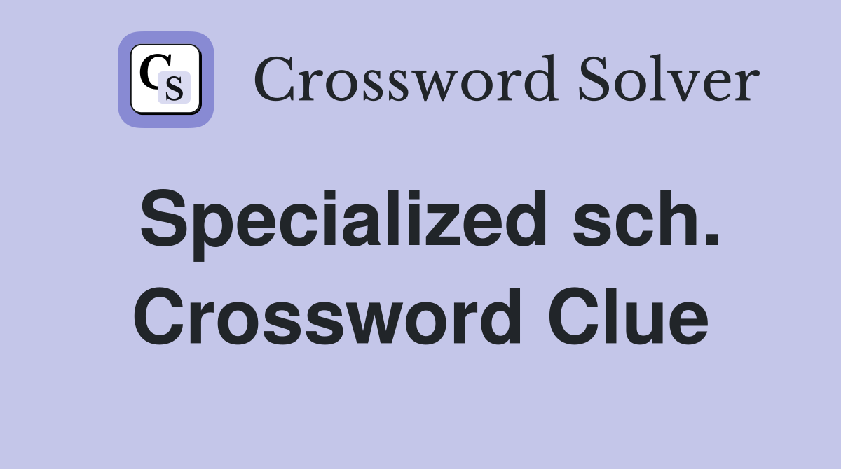 Specialized sch. Crossword Clue