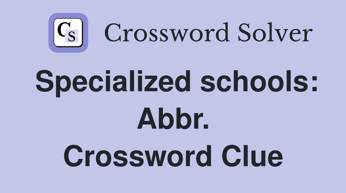 Specialized schools: Abbr. Crossword Clue