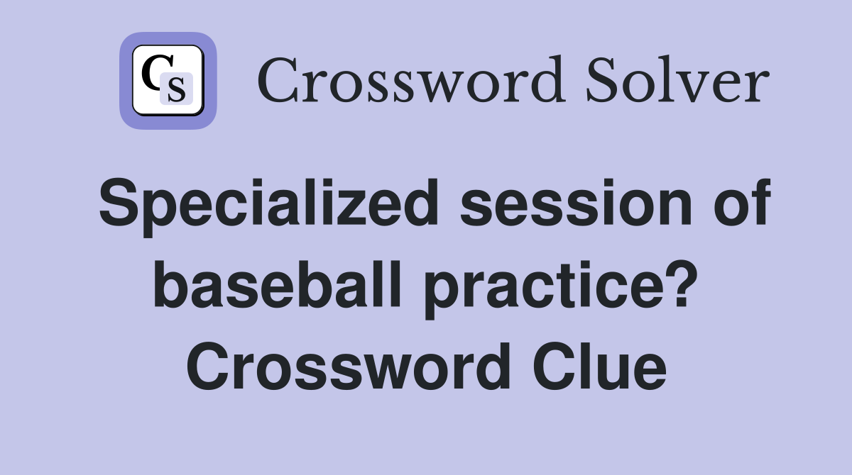 Specialized session of baseball practice? Crossword Clue