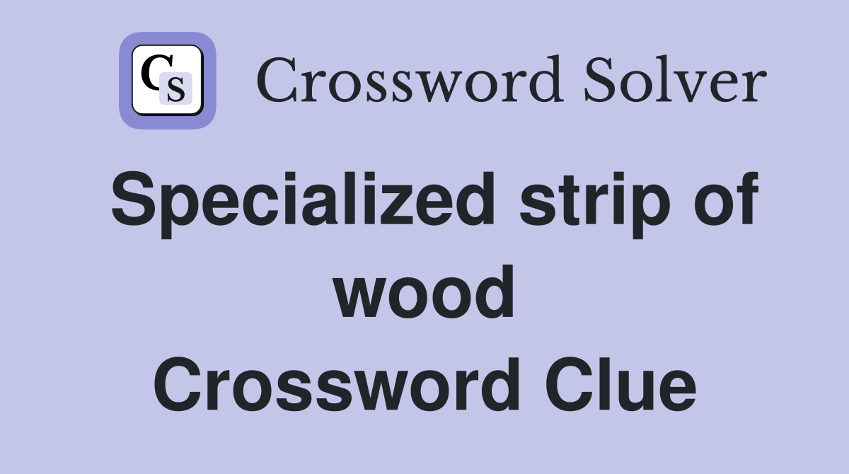 Specialized strip of wood Crossword Clue