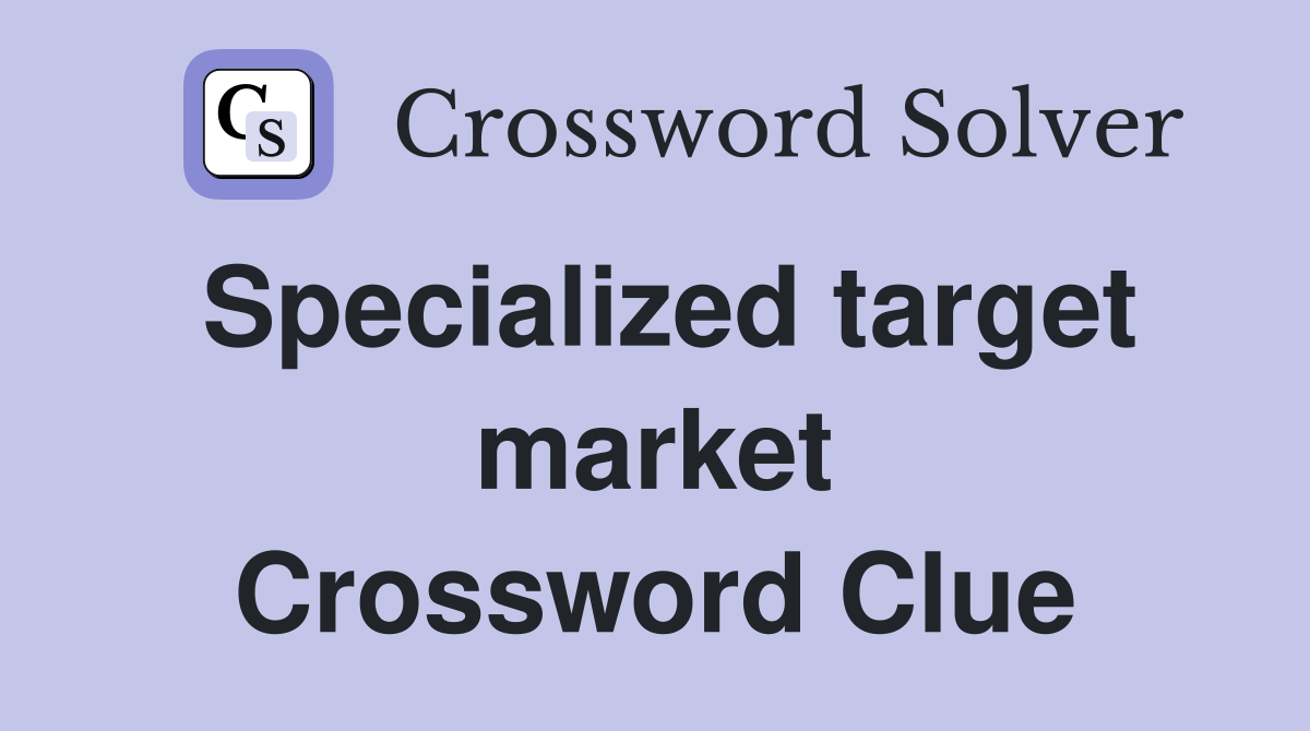 Specialized target market Crossword Clue