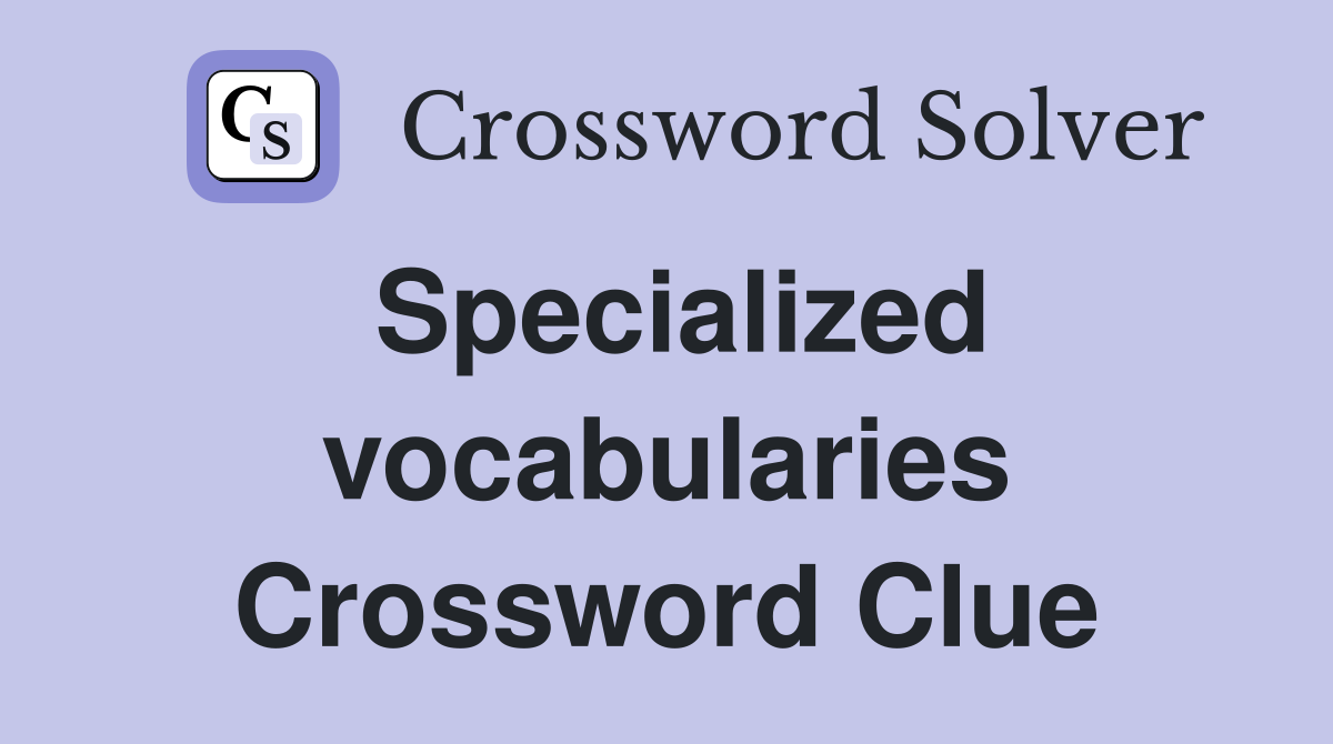 Specialized vocabularies Crossword Clue