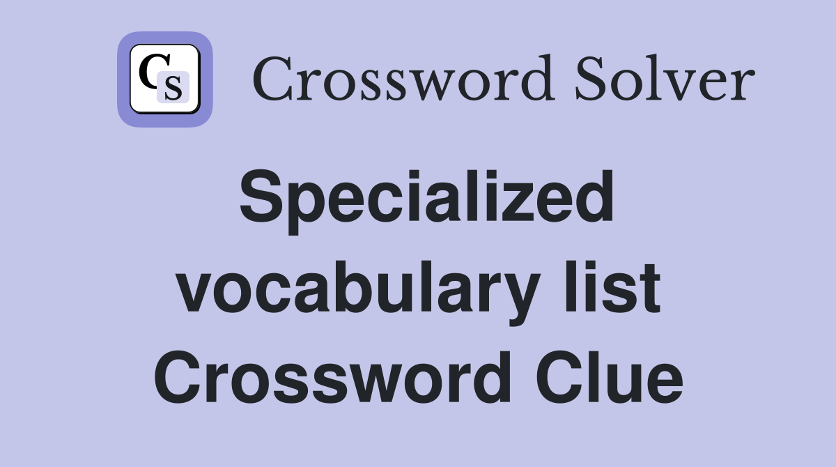 Specialized vocabulary list Crossword Clue