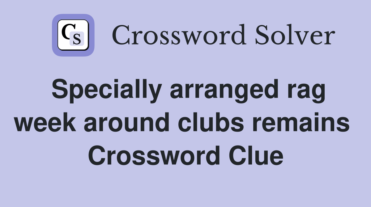 Specially arranged rag week around clubs remains  Crossword Clue