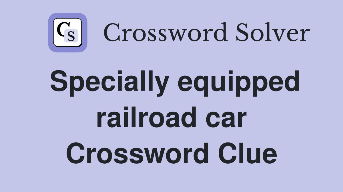 Specially equipped railroad car Crossword Clue