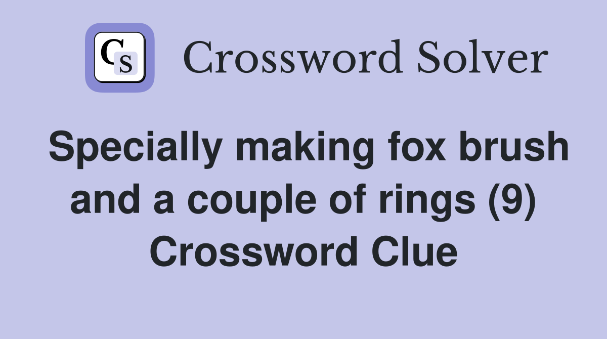 Specially making fox brush and a couple of rings (9) Crossword Clue