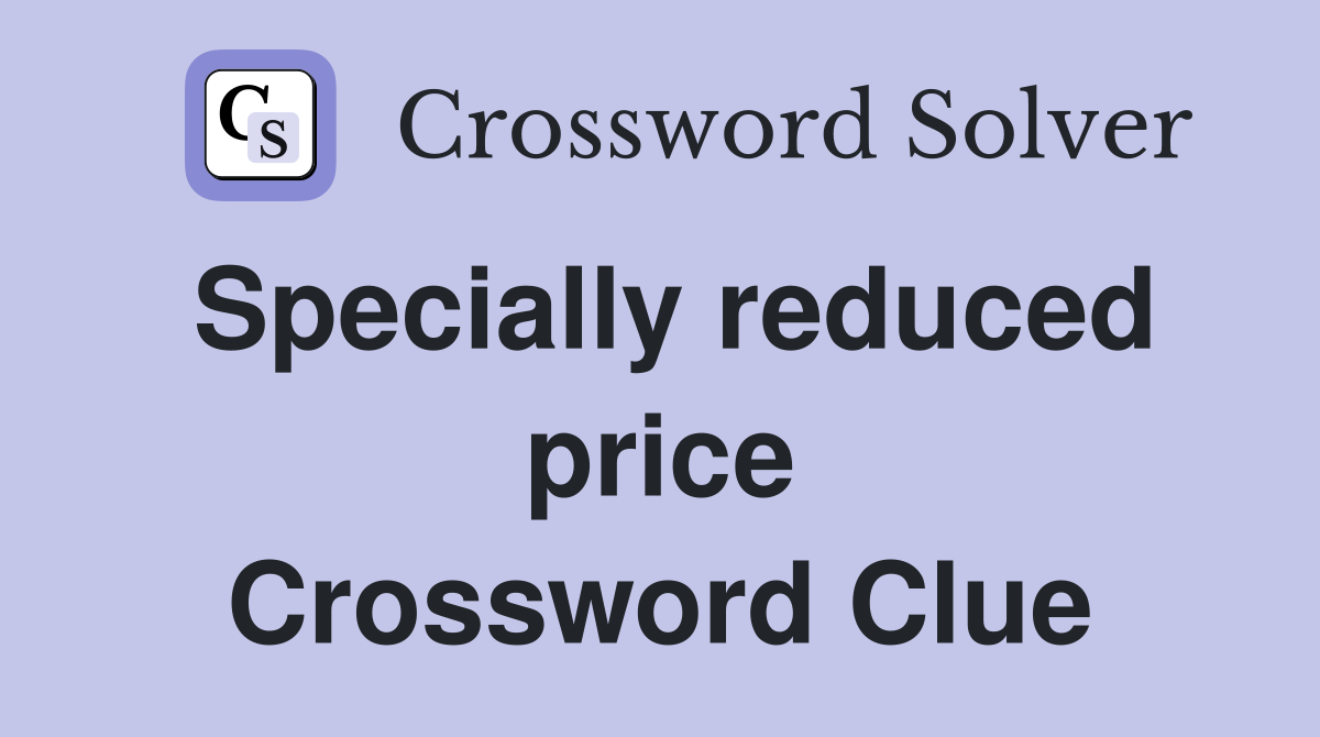 Specially reduced price Crossword Clue