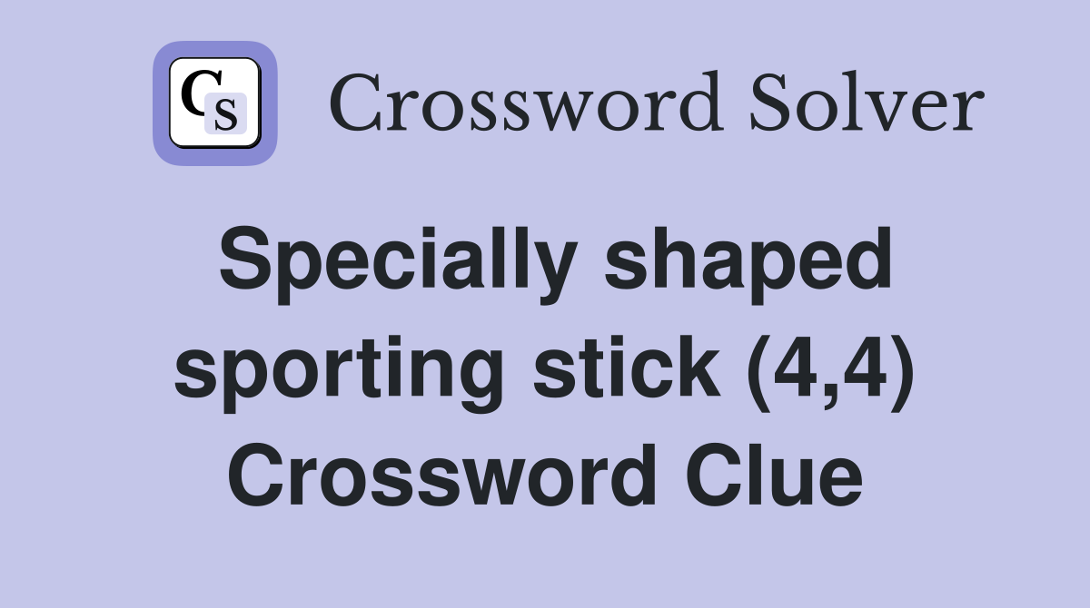 Specially shaped sporting stick (4,4) Crossword Clue