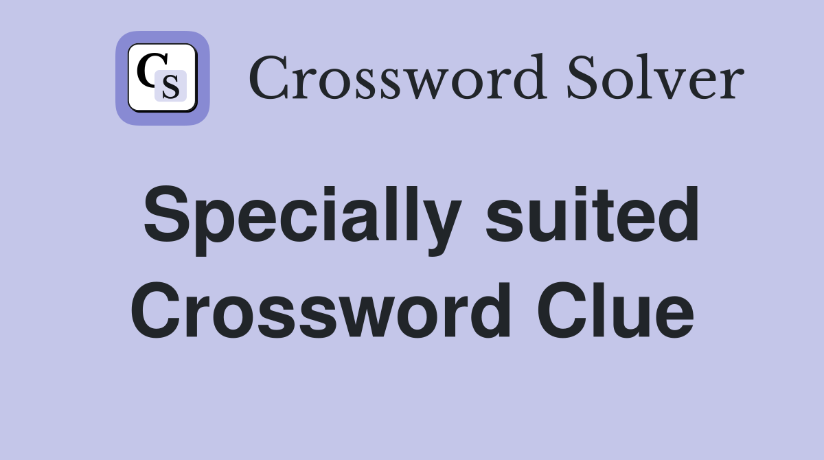 Specially suited Crossword Clue