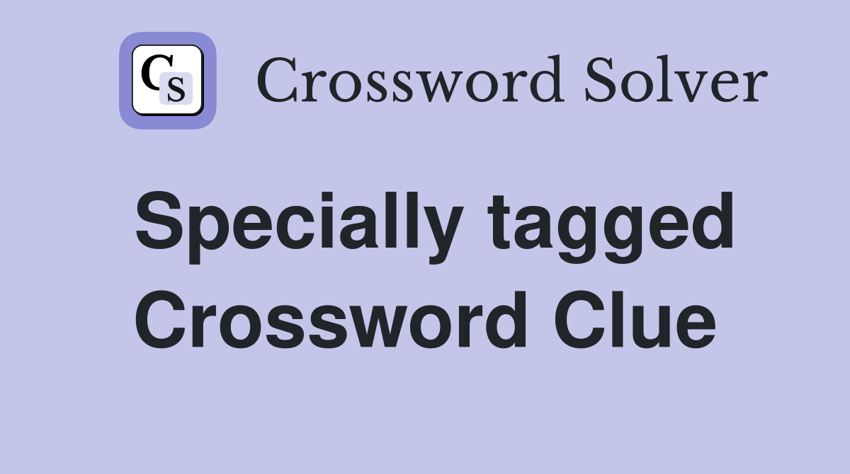 Specially tagged Crossword Clue