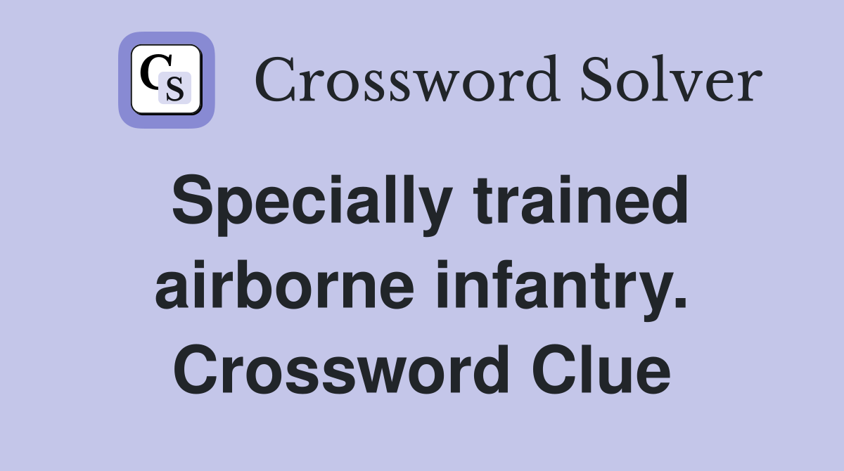 Specially trained airborne infantry. Crossword Clue