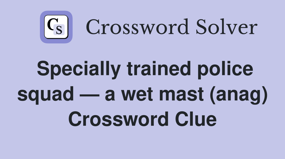 Specially trained police squad — a wet mast (anag) Crossword Clue