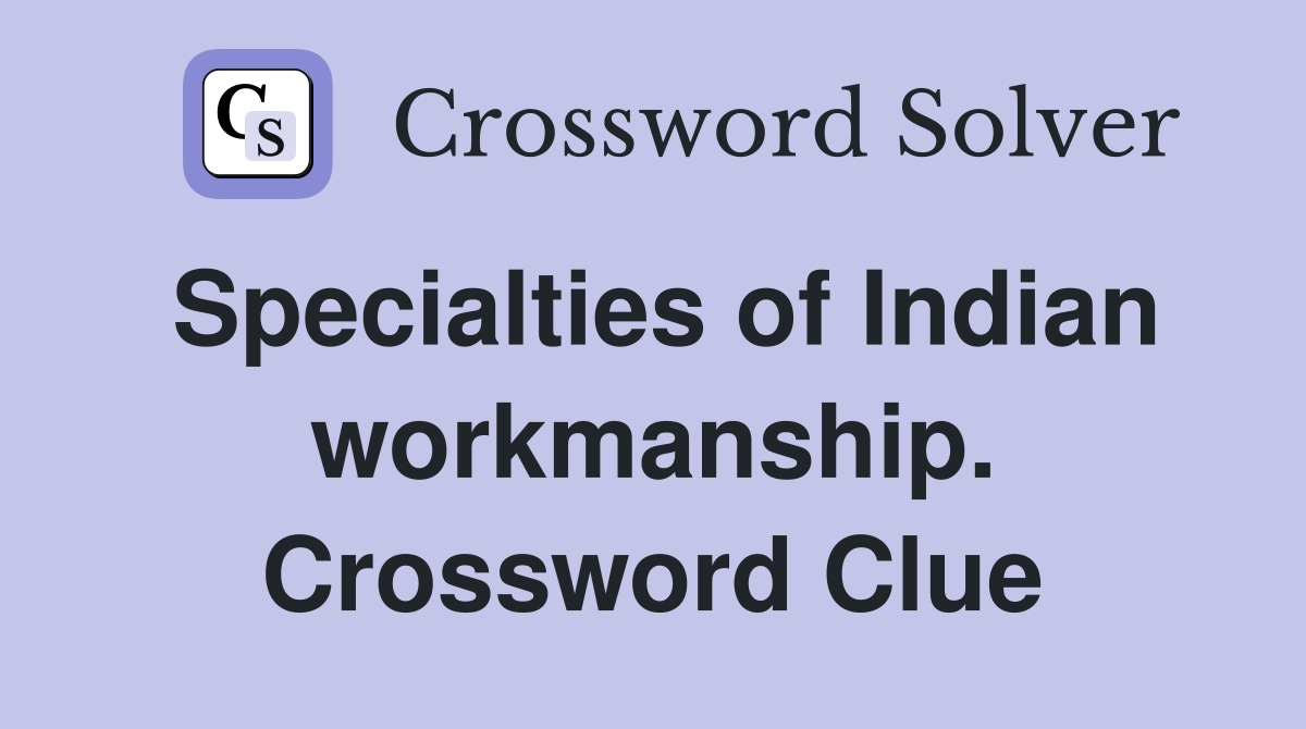 Specialties of Indian workmanship. Crossword Clue