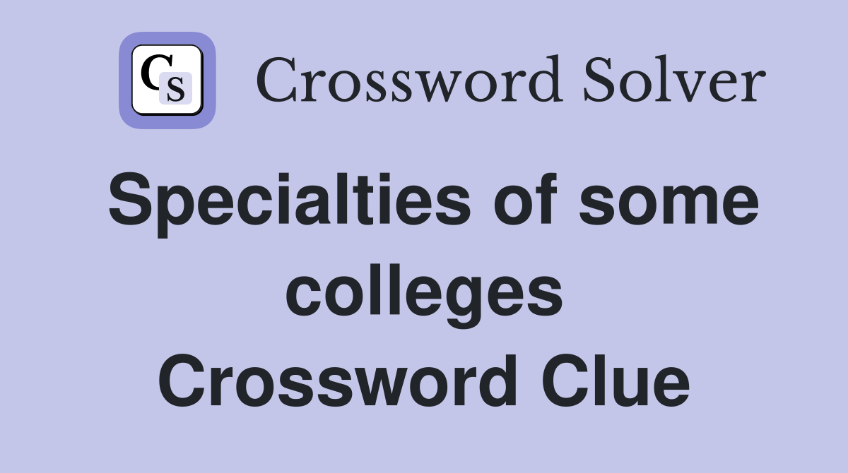 Specialties of some colleges Crossword Clue