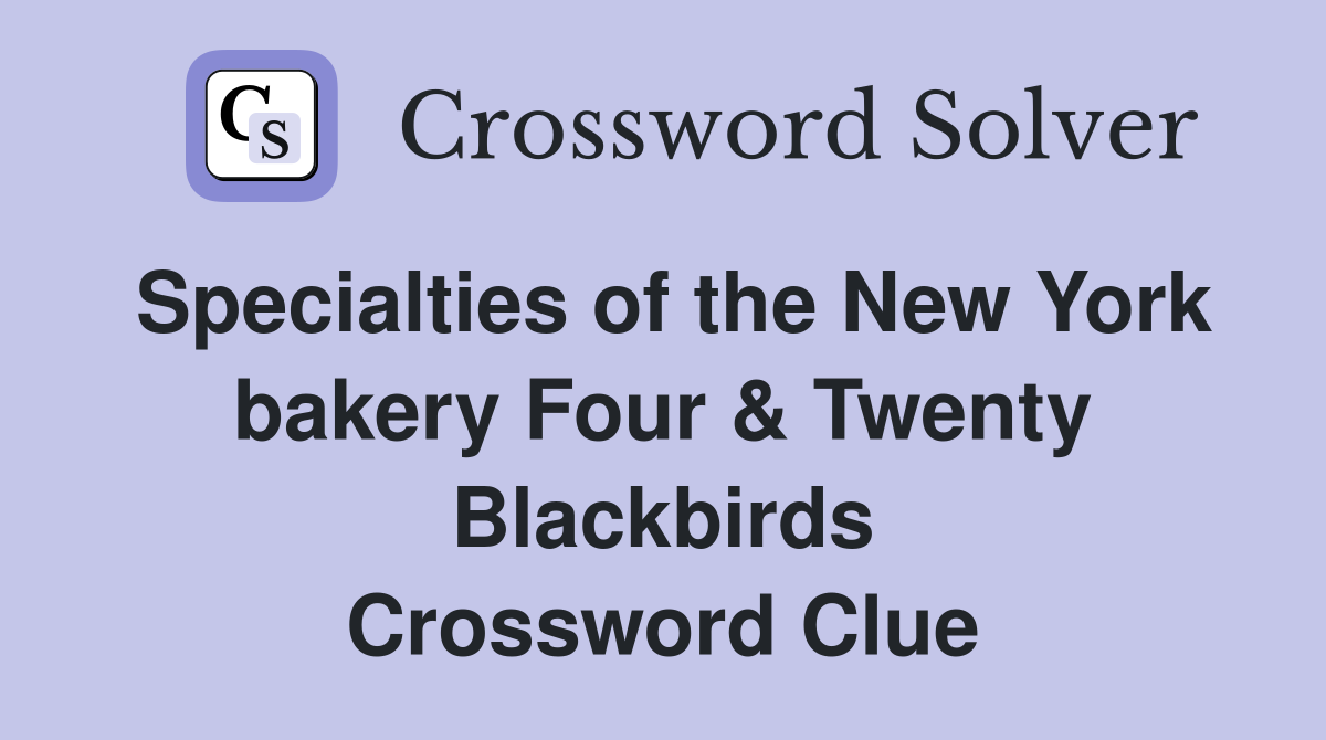 Specialties of the New York bakery Four & Twenty Blackbirds Crossword Clue