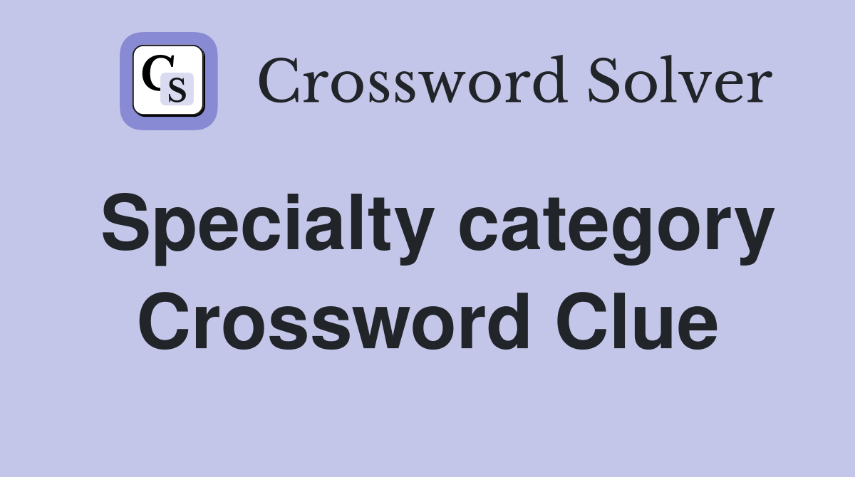 Specialty category Crossword Clue