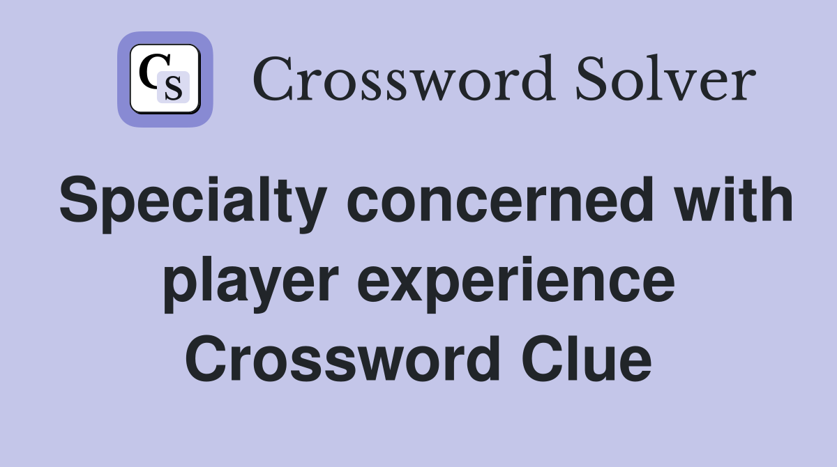 Specialty concerned with player experience Crossword Clue