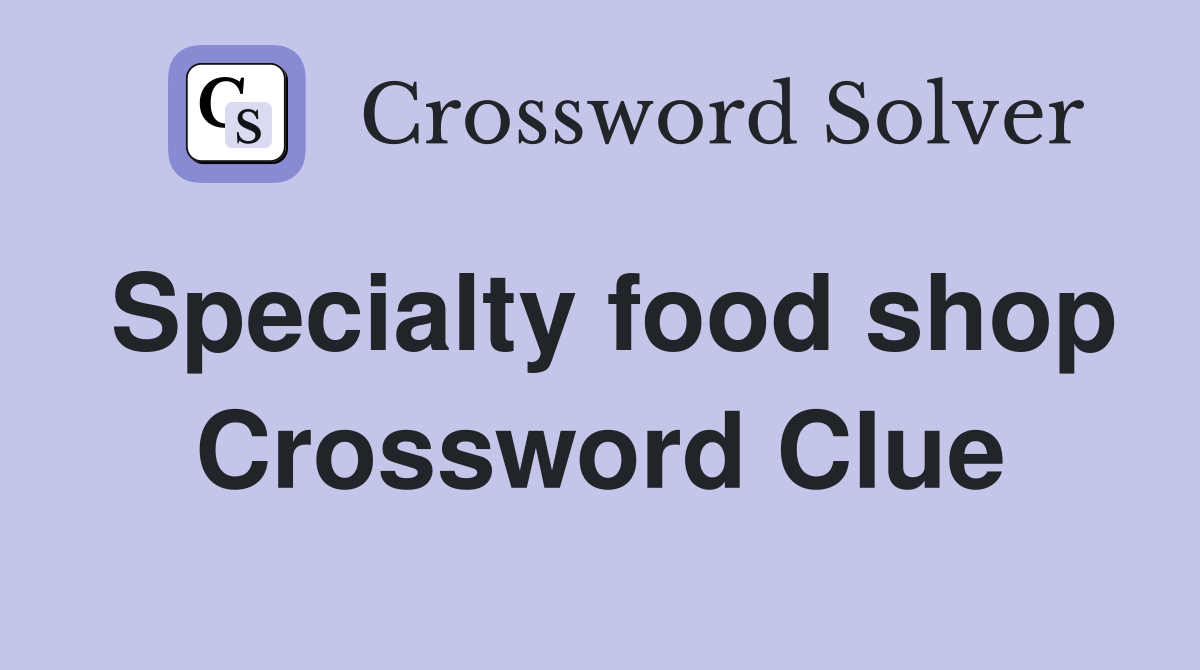 Specialty food shop Crossword Clue