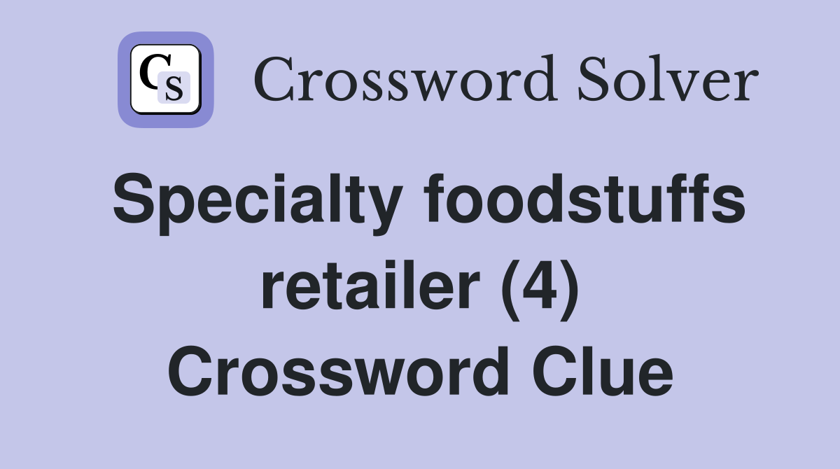 Specialty foodstuffs retailer (4) Crossword Clue