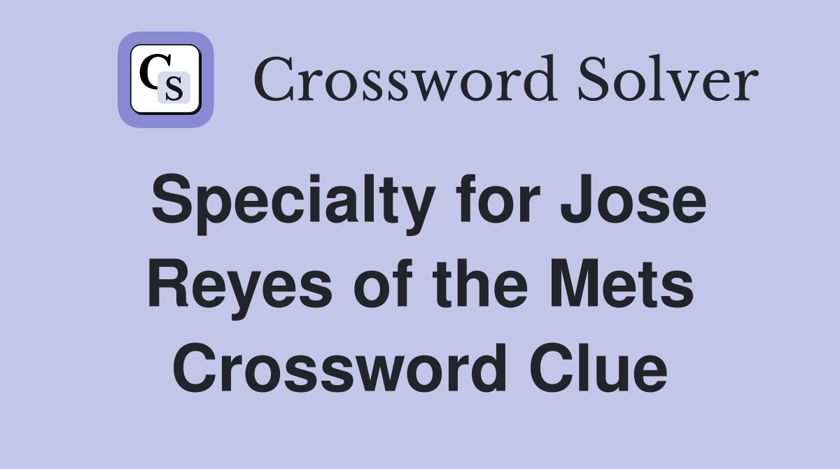 Specialty for Jose Reyes of the Mets Crossword Clue