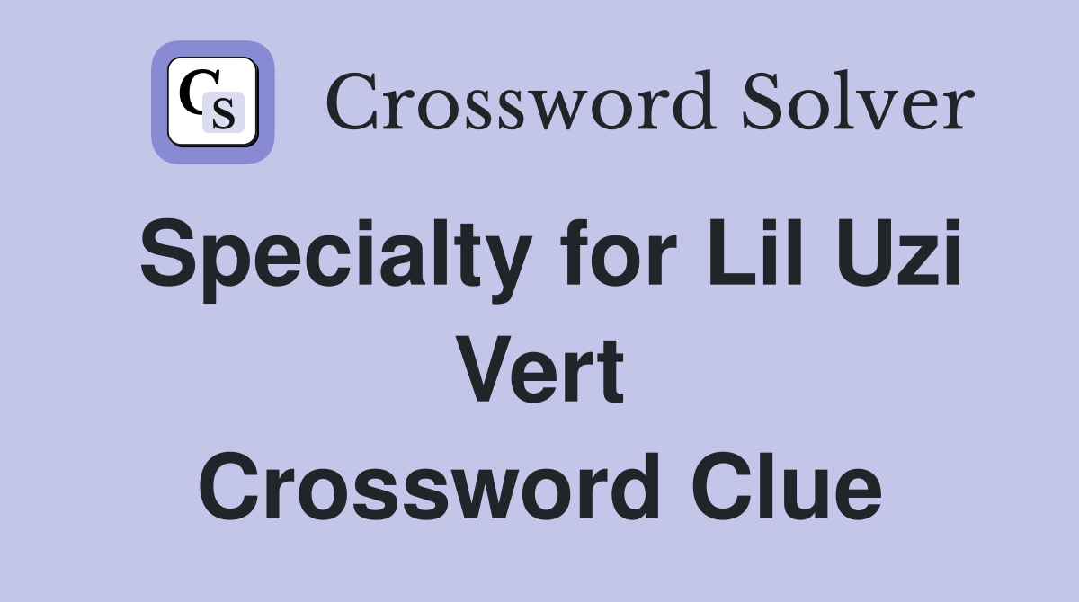 Specialty for Lil Uzi Vert Crossword Clue