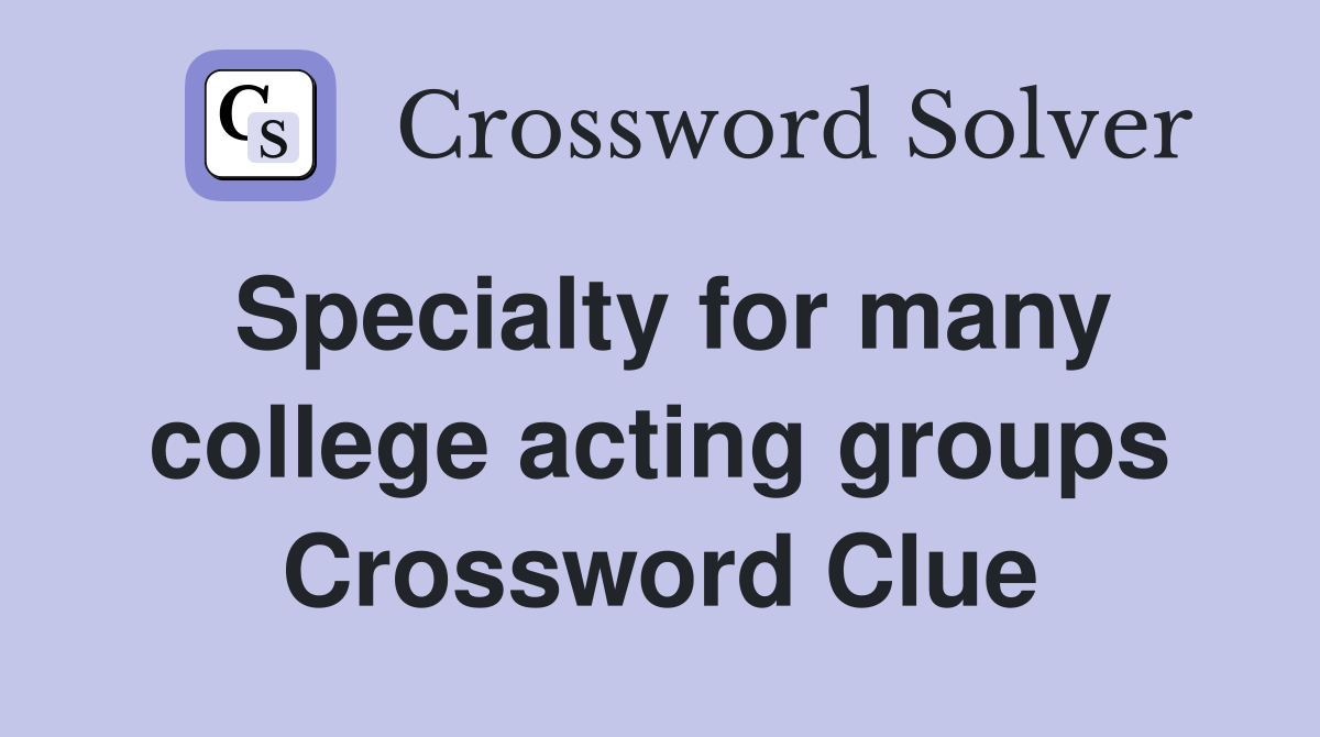 Specialty for many college acting groups Crossword Clue