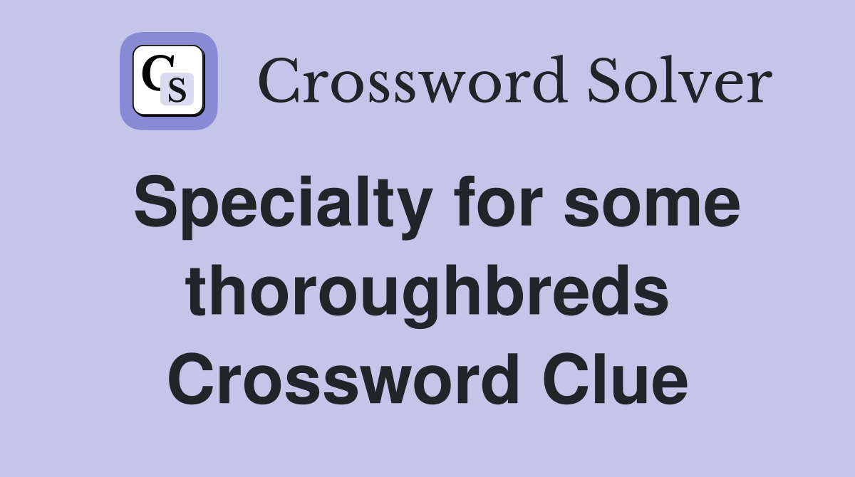 Specialty for some thoroughbreds Crossword Clue