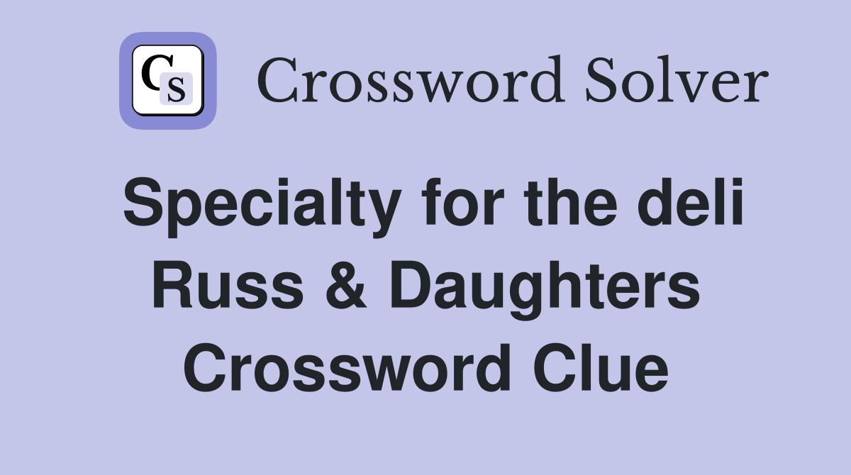 Specialty for the deli Russ & Daughters Crossword Clue