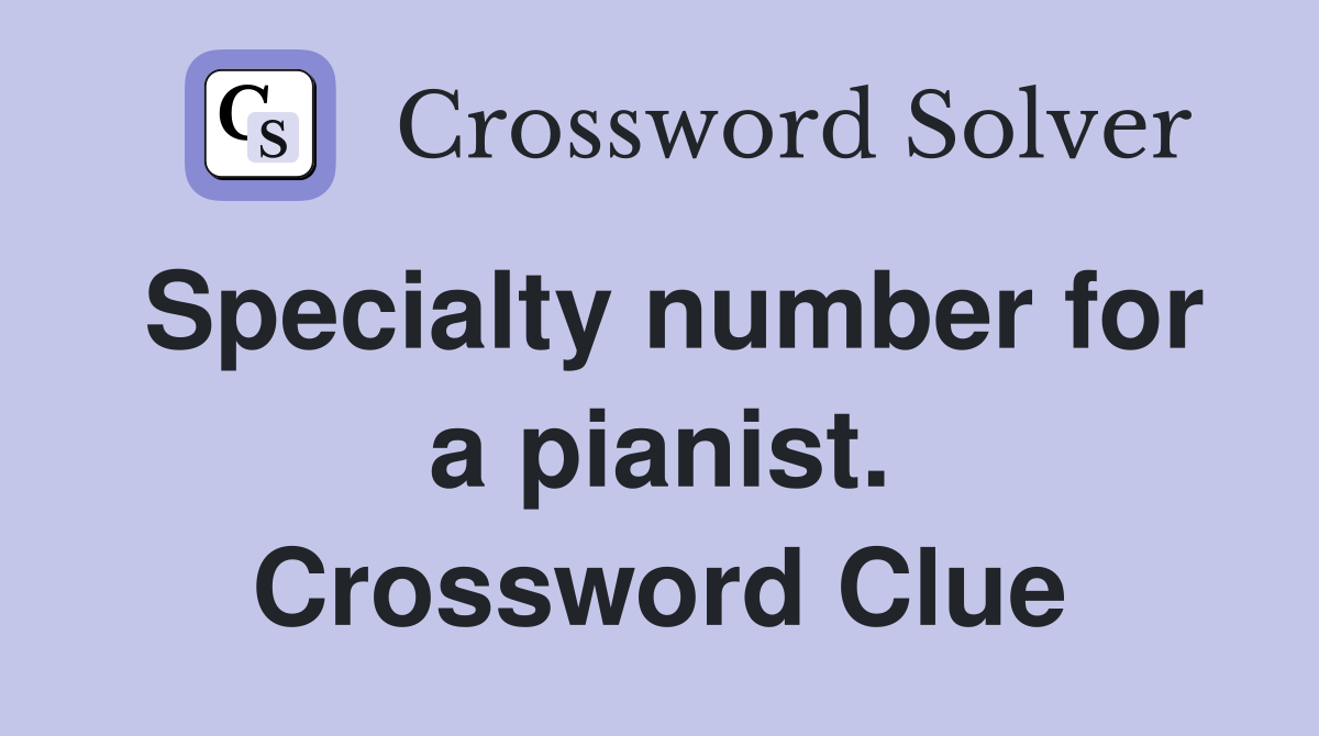 Specialty number for a pianist. Crossword Clue