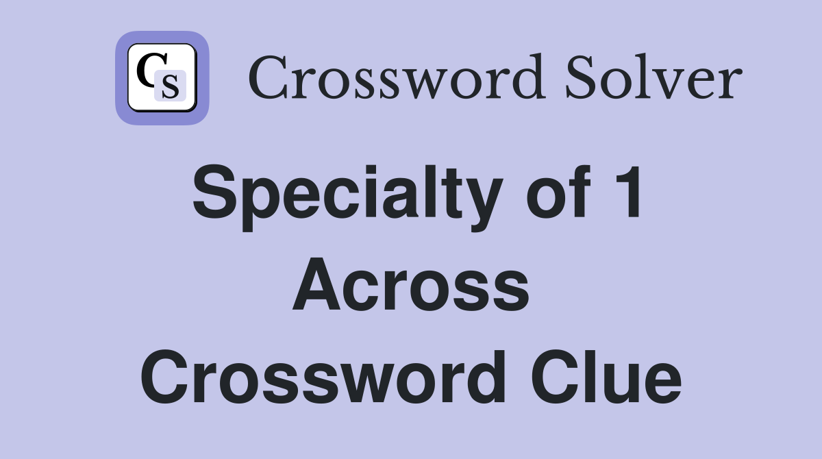 Specialty of 1 Across Crossword Clue
