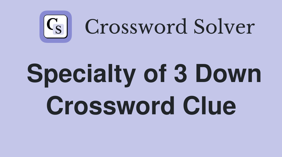 Specialty of 3 Down Crossword Clue