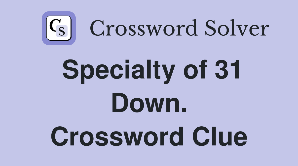 Specialty of 31 Down. Crossword Clue