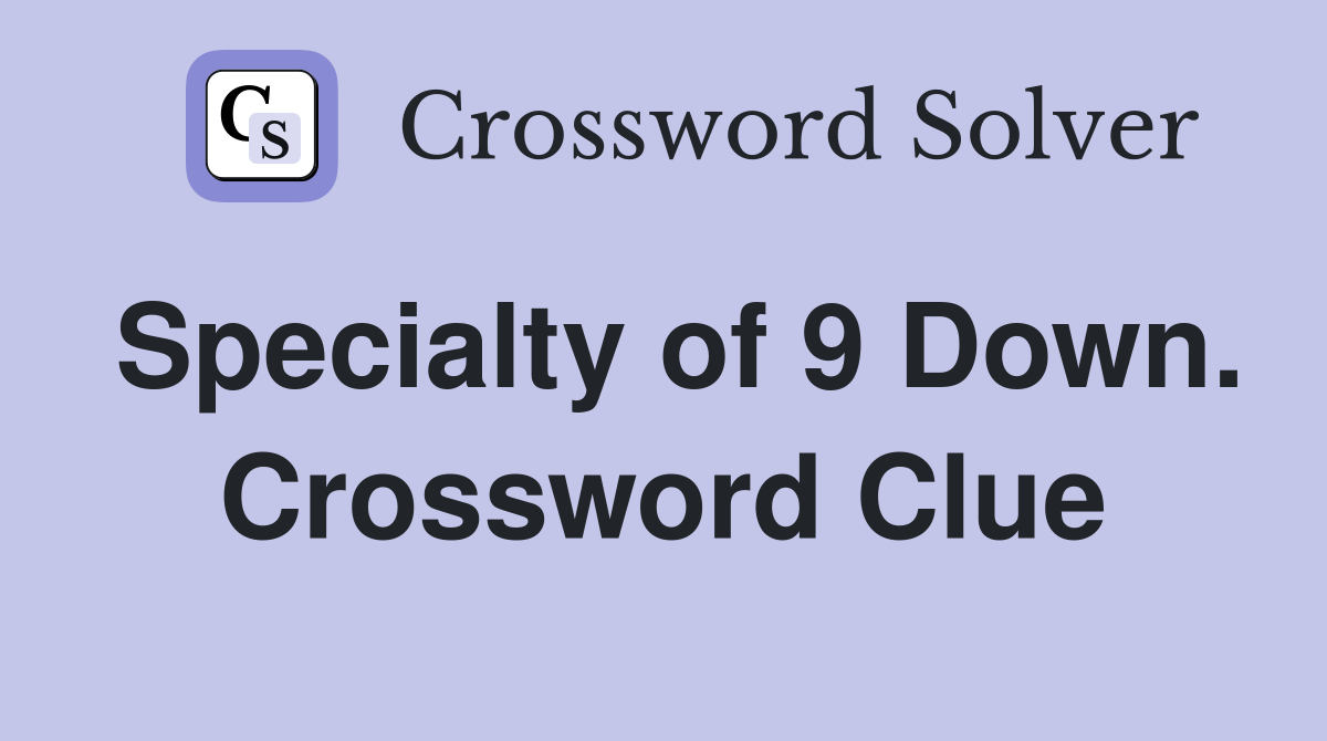 Specialty of 9 Down. Crossword Clue