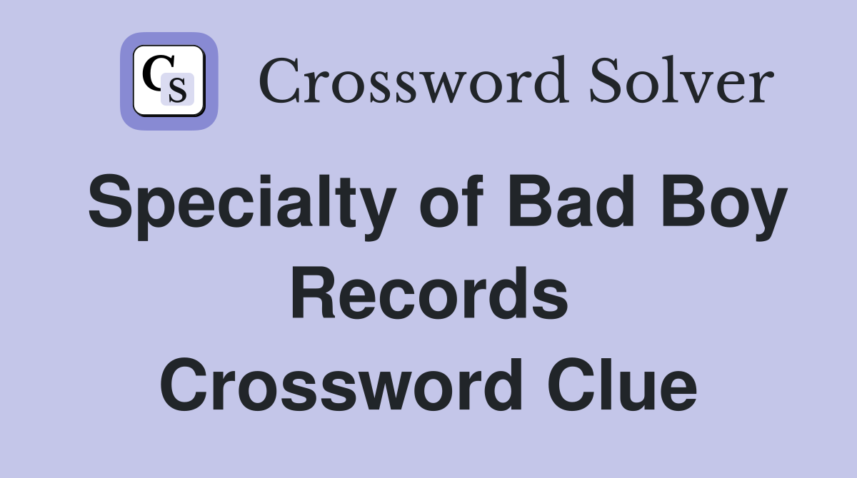 Specialty of Bad Boy Records Crossword Clue