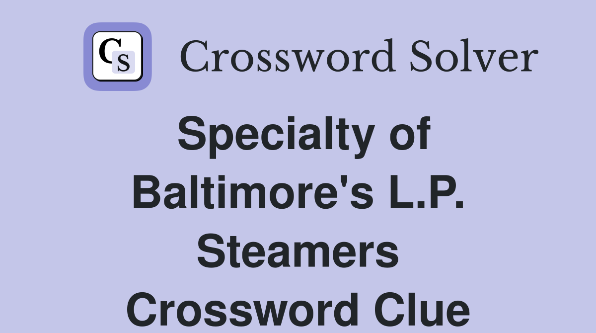 Specialty of Baltimore's L.P. Steamers Crossword Clue