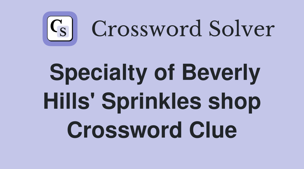 Specialty of Beverly Hills' Sprinkles shop Crossword Clue