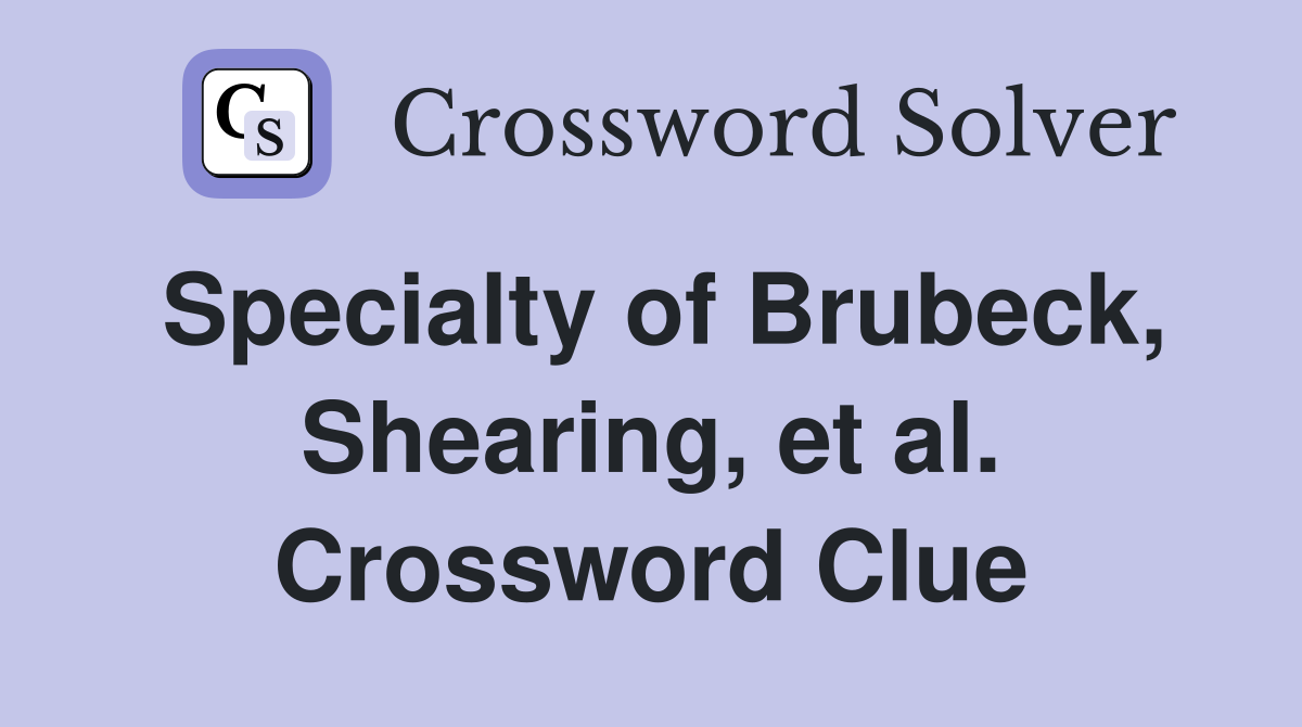 Specialty of Brubeck Shearing et al Crossword Clue Answers
