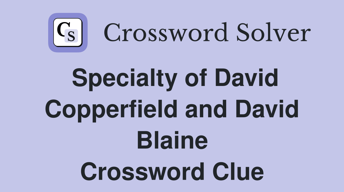 Specialty of David Copperfield and David Blaine Crossword Clue
