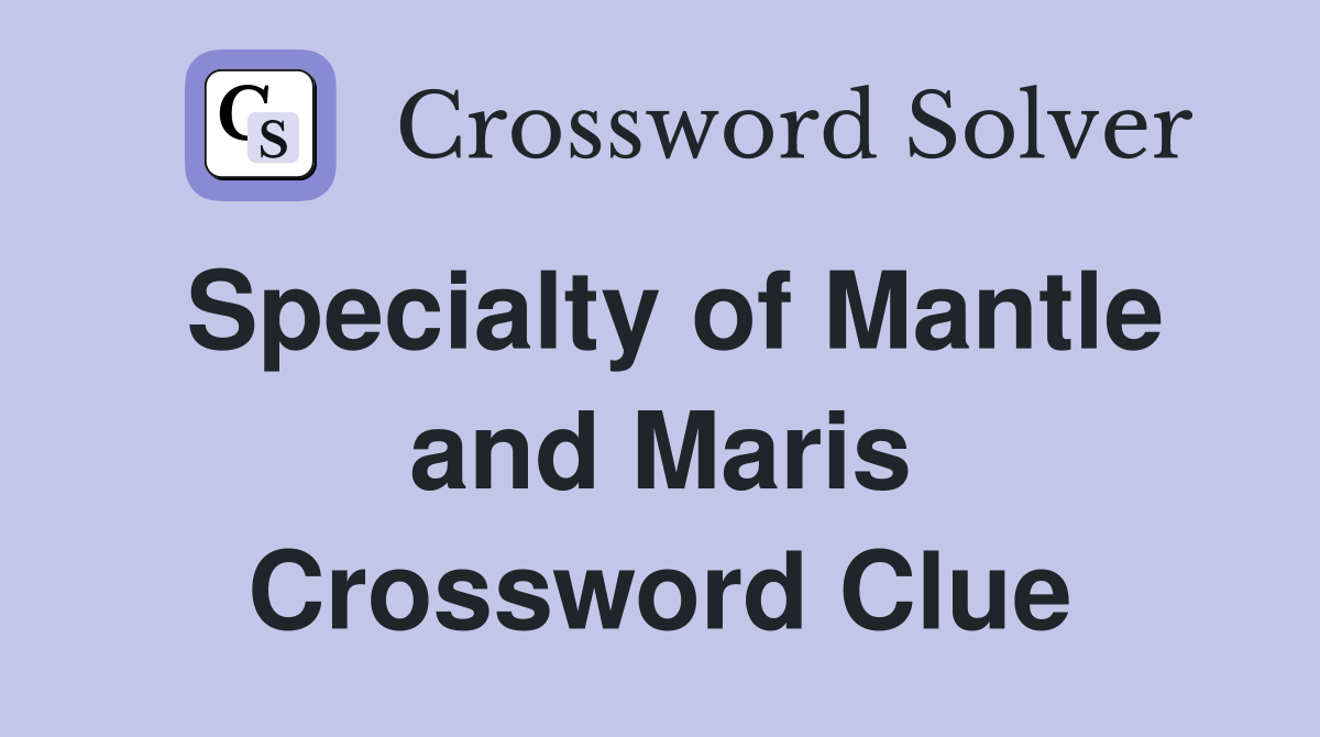Specialty of Mantle and Maris Crossword Clue