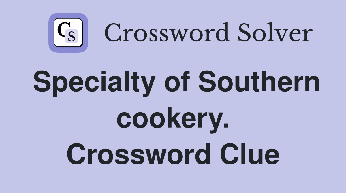 Specialty of Southern cookery. Crossword Clue