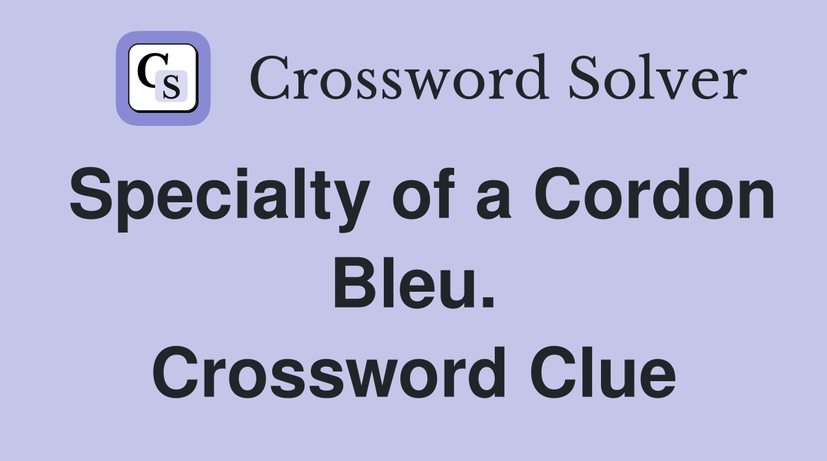 Specialty of a Cordon Bleu. Crossword Clue