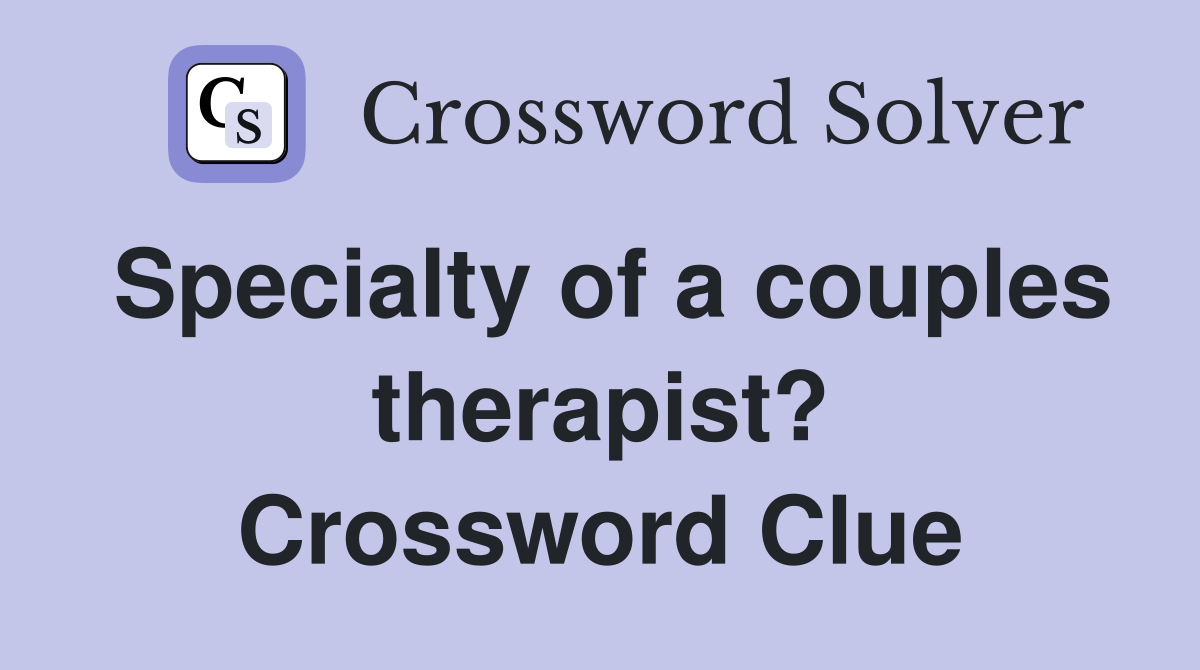 Specialty of a couples therapist? Crossword Clue