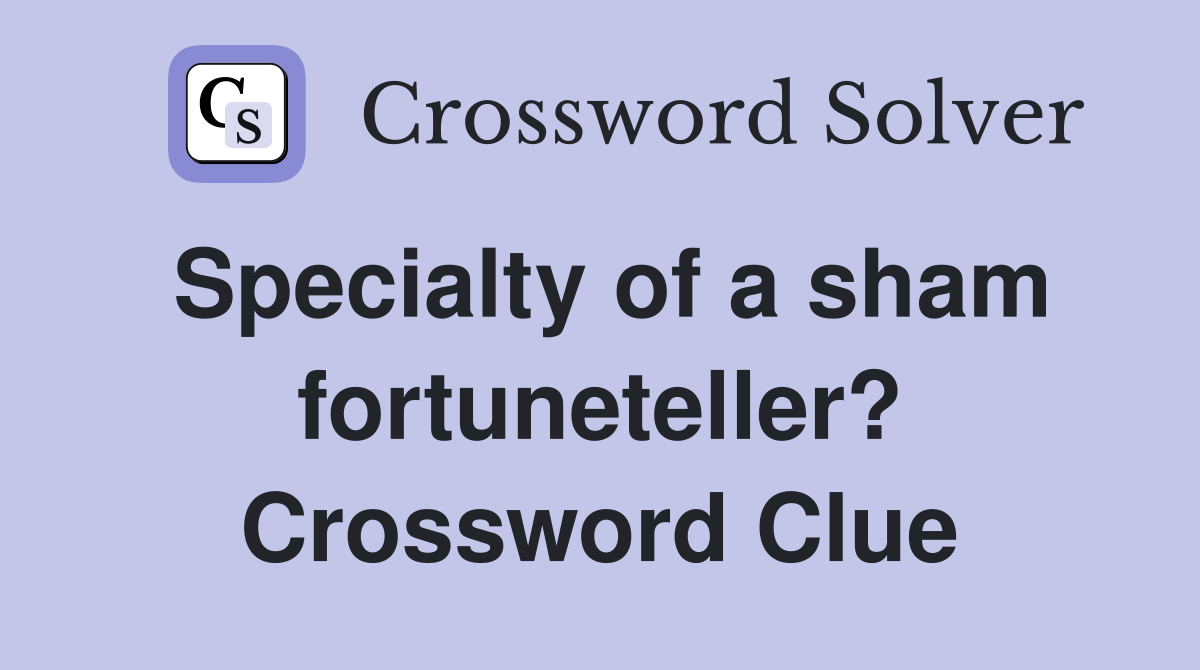 Specialty of a sham fortuneteller? Crossword Clue