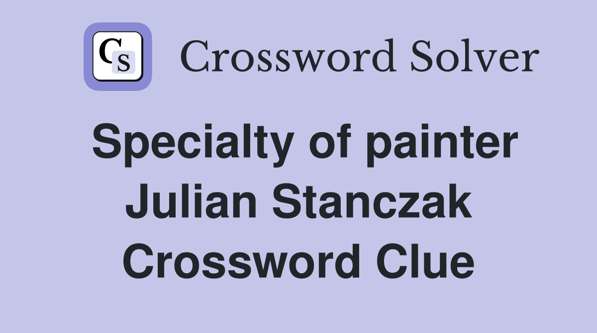 Specialty of painter Julian Stanczak Crossword Clue