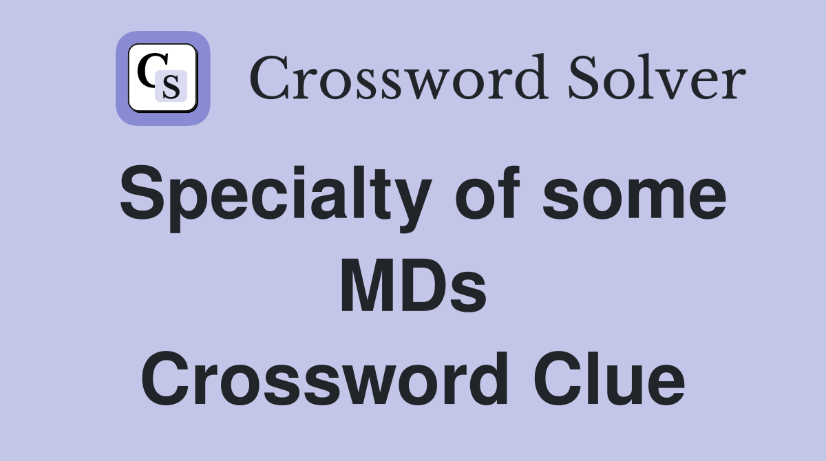 Specialty of some MDs Crossword Clue